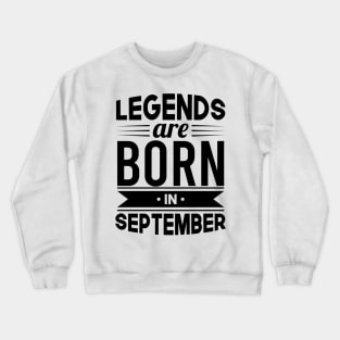 Legends Are Born In September - Gift Idea Crewneck Sweatshirt